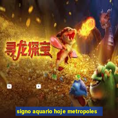 signo aquario hoje metropoles